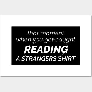 That Moment When You Get Caught Reading A Strangers Shirt Posters and Art